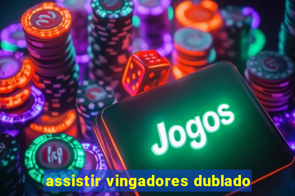 assistir vingadores dublado